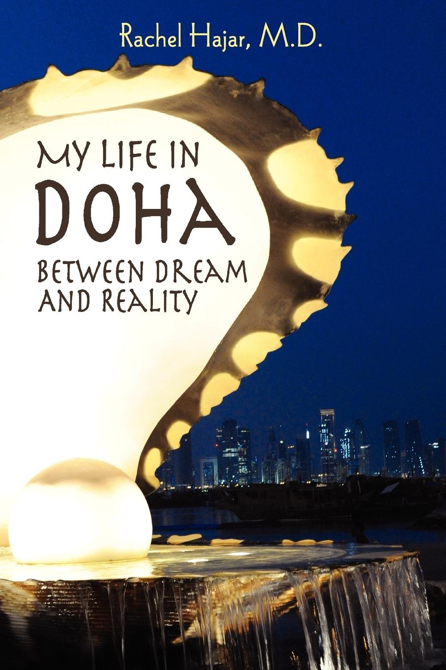 My Life in Doha Between Dream and Reality By Rachel Hajar, M. D.