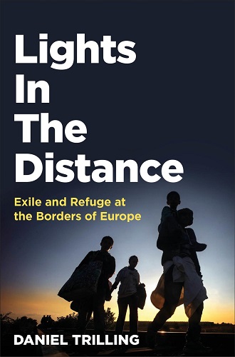 Lights In The Distance Exile and Refuge at the Borders of Europe Daniel Trilling