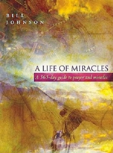 A Life of Miracles 365-Day Guide to Prayer and Miracles