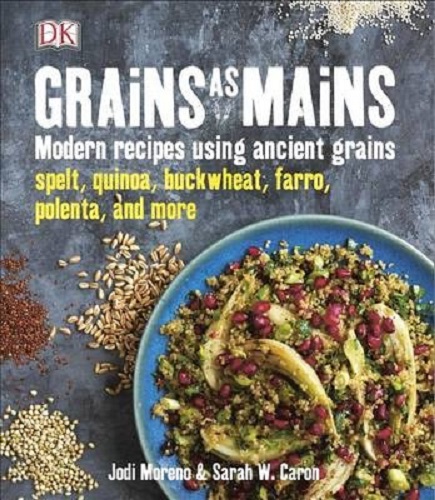 Grains as Mains By Jodi Moreno, Sarah W. Caron