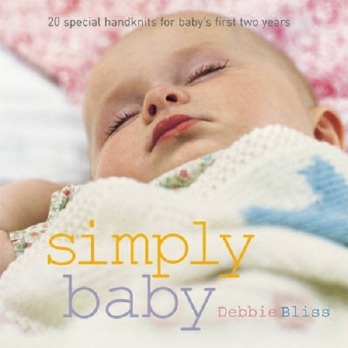 Simply Baby 30 Special Handknits for Baby's First Two Years By Debbie Bliss