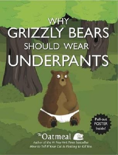 Why Grizzly Bears Should Wear Underpants [With Poster] By The Oatmeal