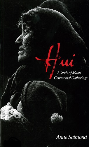 Hui A Study Of Maori Ceremonial Gatherings By Anne Salmond