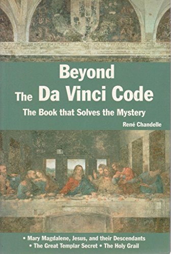 Beyond the DA Vinci Code The Book That Solves the Mystery By Rene Chandelle