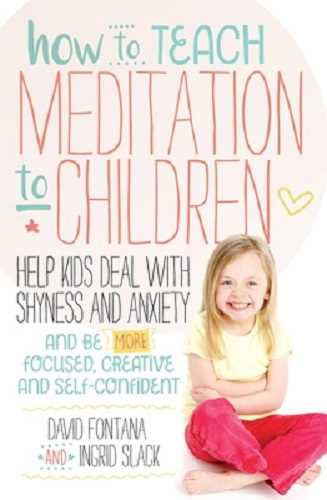 How to Teach Meditation to Children by David Fontana, Ingrid Slack