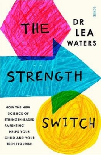 The Strength Switch How the New Science of Strength-Based Parenting Helps