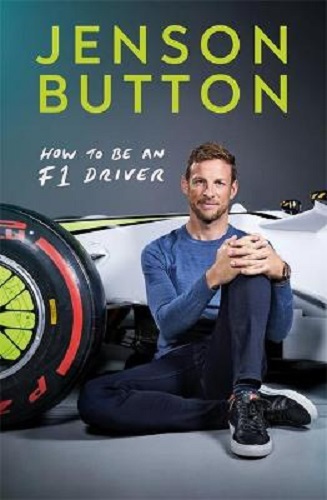 How To Be An F1 Driver My Guide To Life In The Fast Lane By Jenson Button