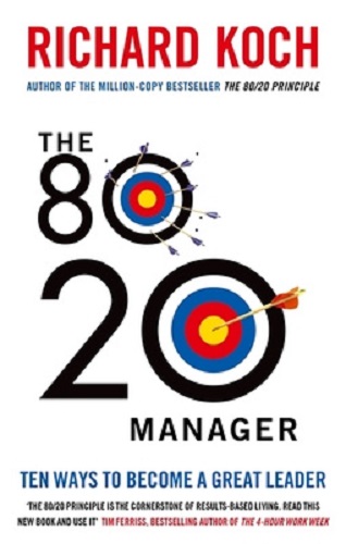 The 80/20 Manager Ten ways to become a great leader By Richard Koch