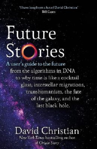 Future Stories A user's guide to the future By David Christian