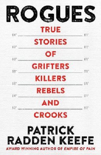 Rogues True Stories of Grifters, Killers, Rebels and Crooks