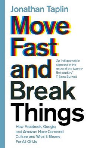 Move Fast and Break Things by Jonathan Taplin