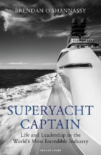 Superyacht Captain Life and Leadership in the World's Most Incredible Industry