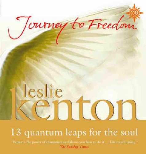 Journey to Freedom 13 Quantum Leaps for the Soul By Leslie Kenton