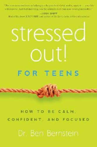 Stressed Out! for Teens How to Be Calm, Confident, and Focused By Ben Bernstein