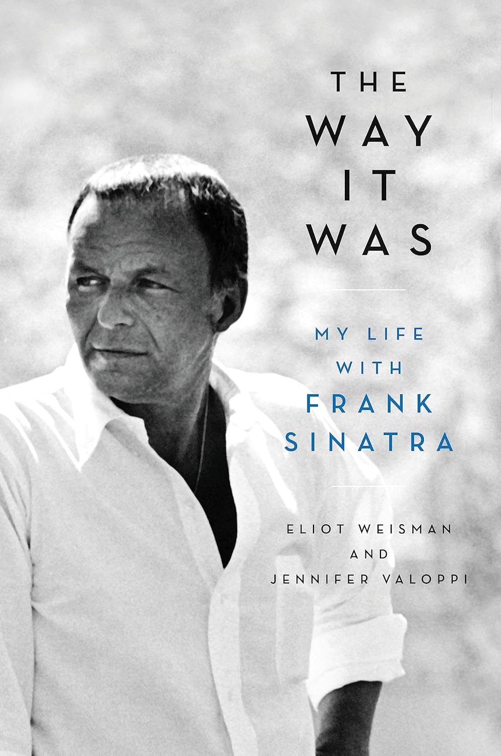 The Way It Was My Life with Frank Sinatra By Eliot Weisman, Jennifer Valoppi