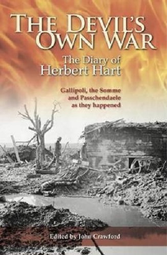 The Devil's Own War The Diary of Herbert Hart Gallipoli, Somme and Passchendaele