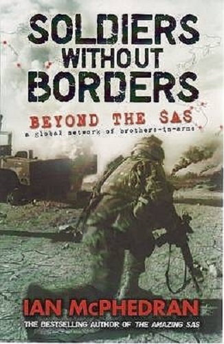 Soldiers without Borders Beyond the SAS By Ian McPhedran