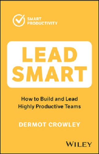 Image for Lead Smart How to Build and Lead Highly Productive Teams By Dermot Crowley Lead Smart How to Build and Lead Highly Productive Teams By Dermot Crowley