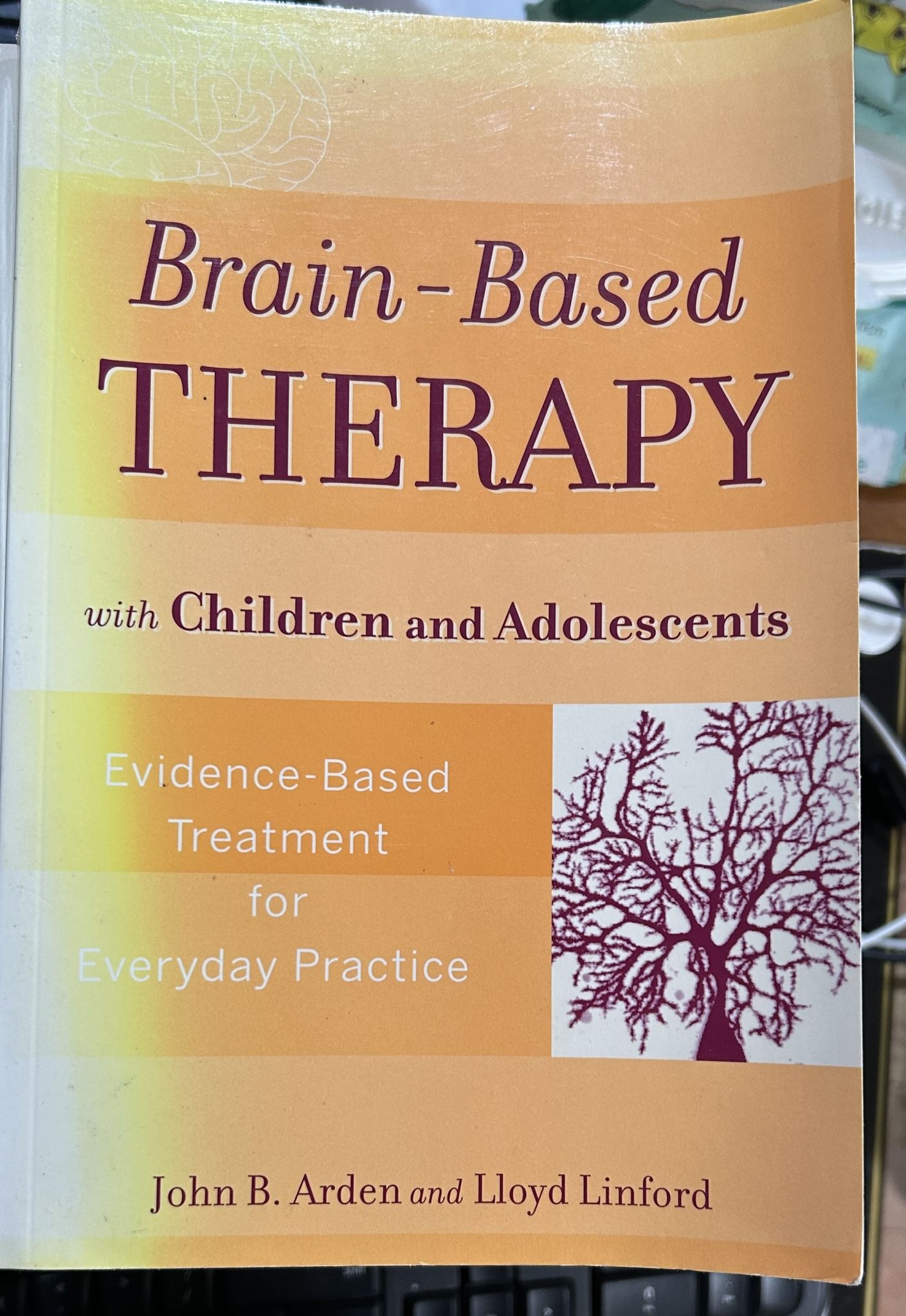 Brain-Based Therapy with Children and Adolescents by John Arden, Lloyd Linford