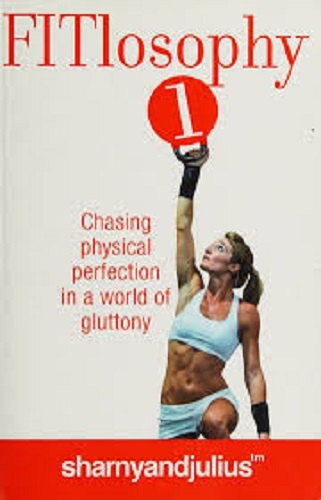FITlosophy 1 Chasing Physical Perfection In A World Of Gluttony