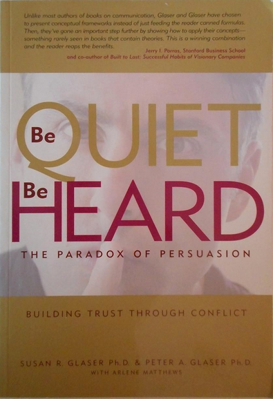 Be Quiet, Be Heard: The Paradox of Persuasion by Susan and Peter Glaser