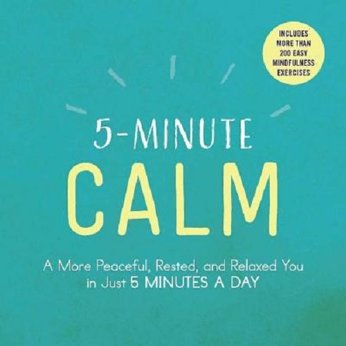 5-Minute Calm A More Peaceful, Rested, and Relaxed You in Just 5 Minutes a Day