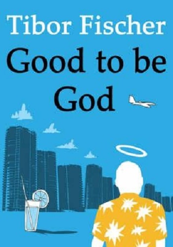 Good to be God By Tibor Fischer Signed