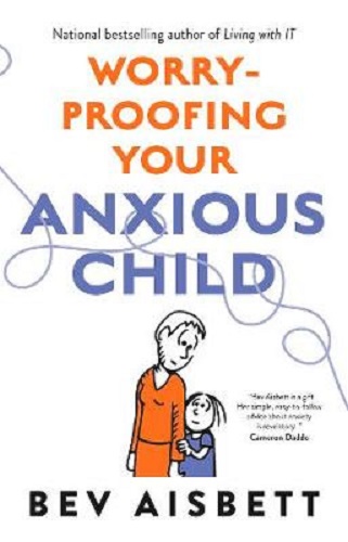 Worry-Proofing Your Anxious Child By Bev Aisbett
