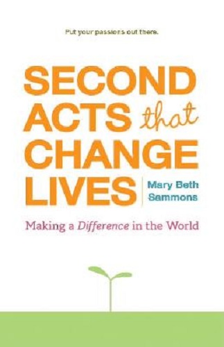 Second Acts That Change Lives By Mary Beth Sammons