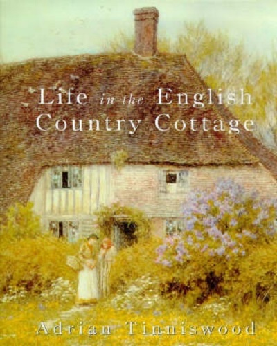 Life in the English Country Cottage By Adrian Tinniswood