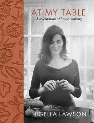 At My Table A Celebration of Home Cooking By Nigella Lawson
