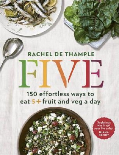 Five 150 Effortless Ways to Eat 5+ Fruit and Veg a Day By Rachel De Thample