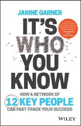 It's Who You Know How a Network of 12 Key People Can Fast-track Your Success