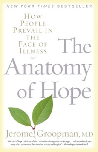 The Anatomy of Hope How People Find Strength in the Face of Illness