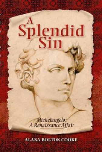 A Splendid Sin Michelangelo: A Renaissance Affair By Alana Bolton Cooke