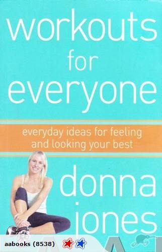Workouts for everyone: everyday ideas for feeling