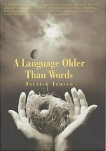 A Language Older Than Words By Derrick Jensen