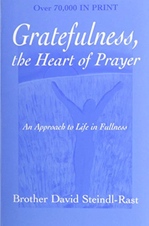 Gratefulness, the Heart of Prayer An Approach to Life in Fullness by David Steindl-Rast