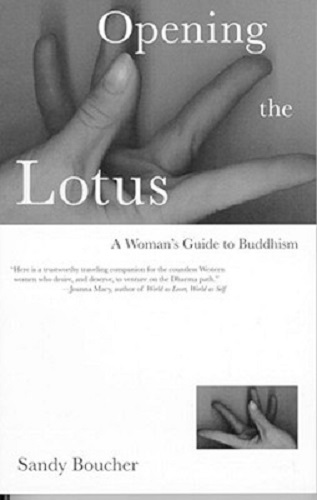 Opening the Lotus A Woman's Guide to Buddhism By Sandy Boucher