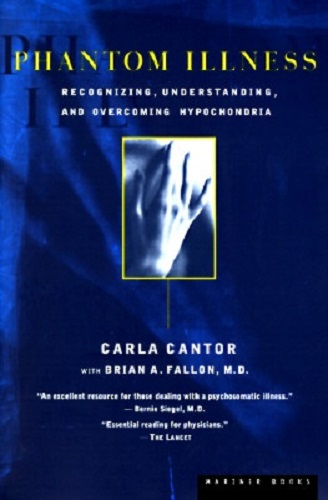 Phantom Illness Recognizing, Understanding and Overcoming Hypochondria