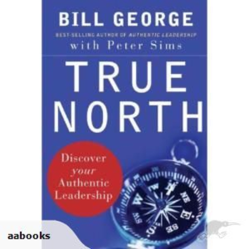 True North: Discover Your Authentic Leadership Signed by Bill George