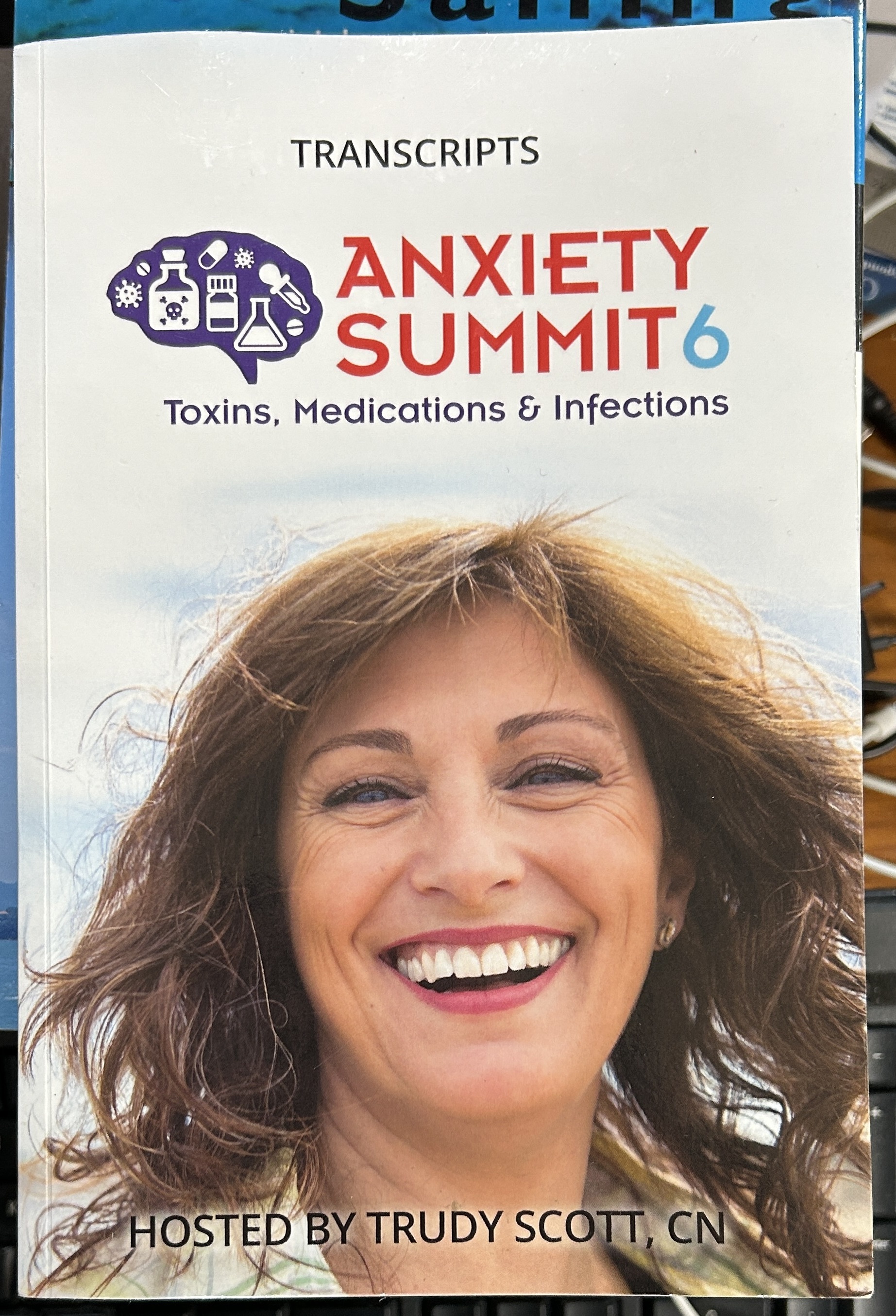 Anxiety Summit 6 Transcripts Toxins, Medications & Infections by Trudy Scott