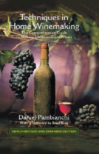 Techniques in Home Winemaking: The Comprehensive Guide to Making Chteau-Style Wines