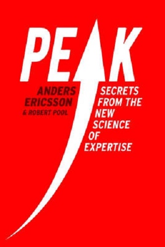 Peak Secrets from the New Science of Expertise By Anders Ericsson, Robert Pool
