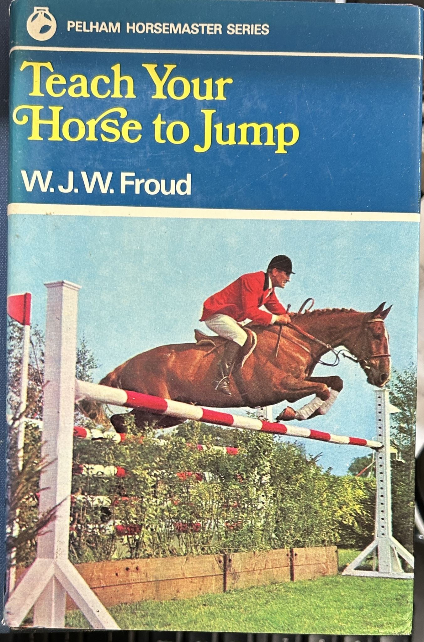Teach Your Horse to Jump by W.J.W. Froud
