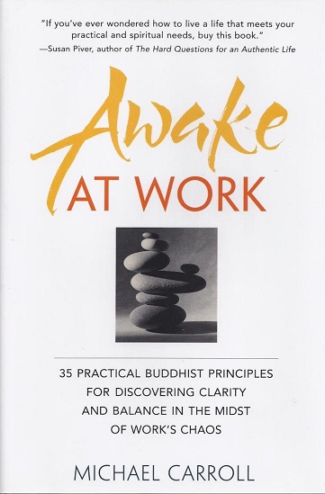 Awake at Work: 35 Practical Buddhist Principles for Discovering Clarity and Balance in the Midst of Work's Chaos
