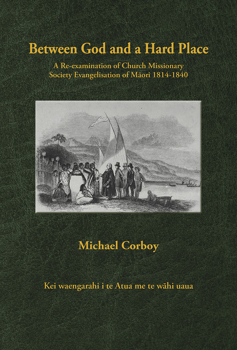 Between God and a Hard Place A re-examination of Church Missionary evangelisation of the Maori communities from 1814 to 1840