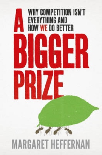 A Bigger Prize When No One Wins Unless Everyone Wins By Margaret Heffernan
