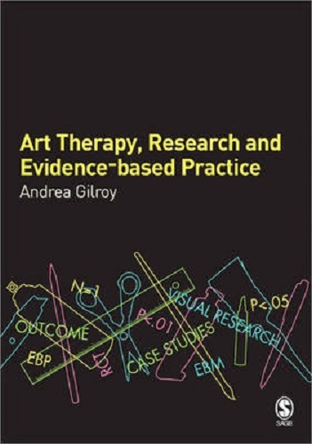 Art Therapy, Research and Evidence-Based Practice By Andrea Gilroy