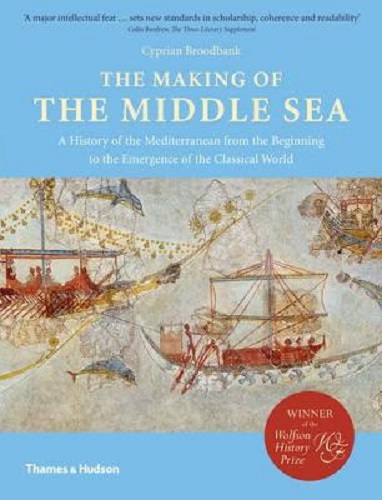 The Making of the Middle Sea A History of the Mediterranean from the Beginning to the Emergence of the Classical World